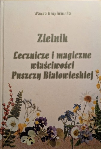 Zielnik lecznicze i magiczne właściwości Puszczy Białowieskiej .jpg