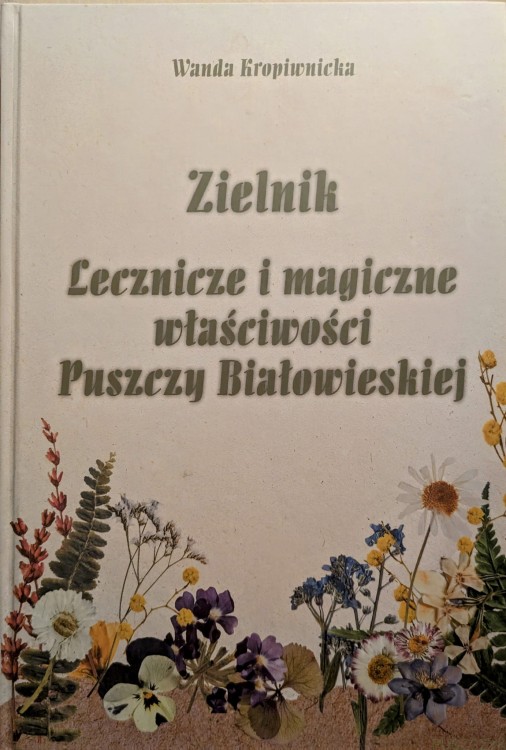 Zielnik lecznicze i magiczne właściwości Puszczy Białowieskiej .jpg
