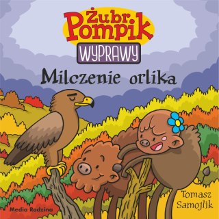 Milczenie orlika. Żubr Pompik. Wyprawy Media Rodzina