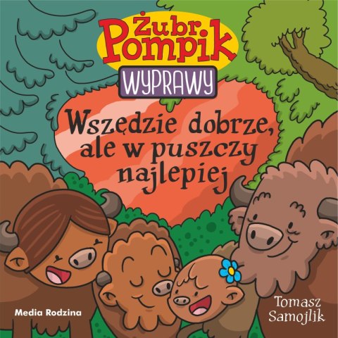 Wszędzie dobrze, ale w puszczy najlepiej. Żubr Pompik. Wyprawy Media Rodzina