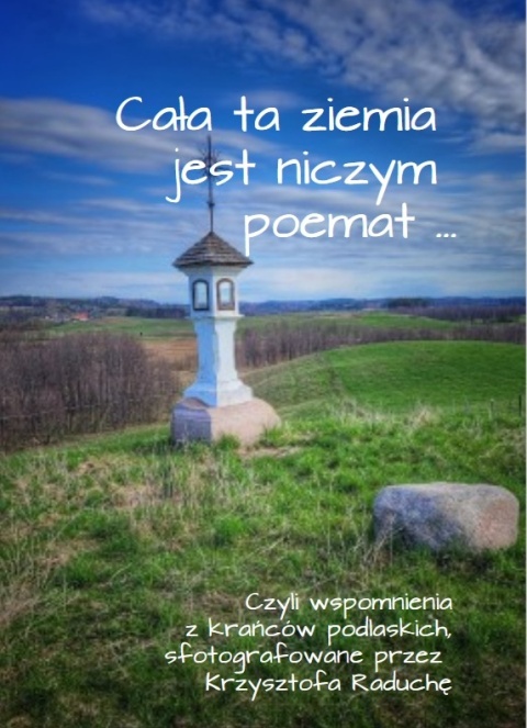 Cała ta ziemia jest niczym poemat…