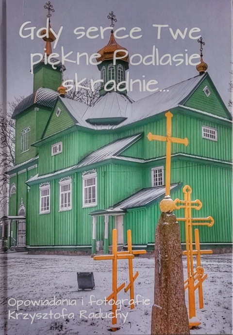 Gdy serce Twe piękne Podlasie skradnie…
