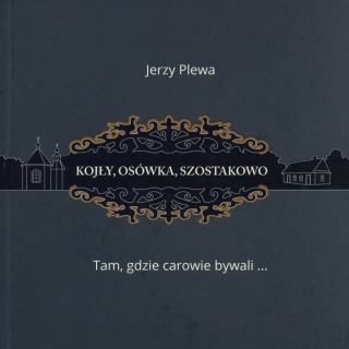 Kojły, Osówka, Szostakowo. Tam gdzie carowie bywali...