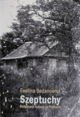 Szeptuchy Religijność ludowa na Podlasiu
