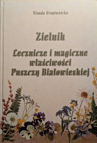 Zielnik Lecznicze i magiczne właściwości Puszczy Białowieskiej